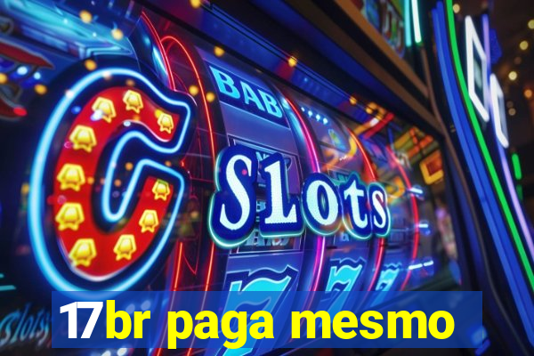 17br paga mesmo