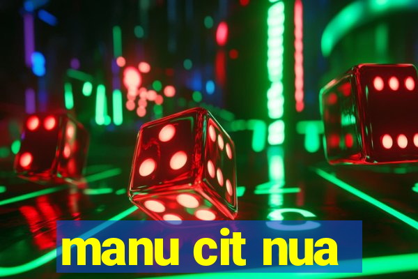 manu cit nua