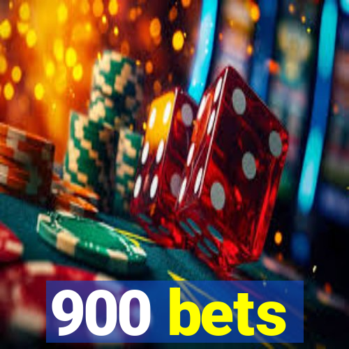 900 bets