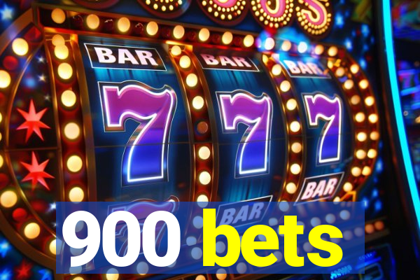 900 bets