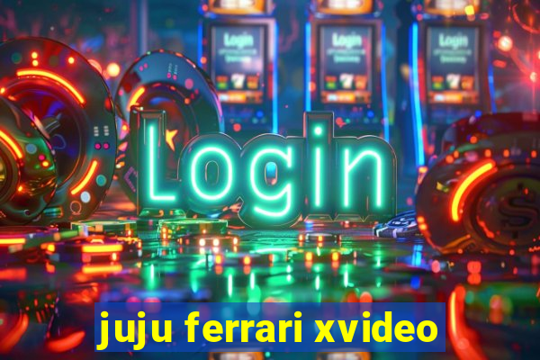 juju ferrari xvideo