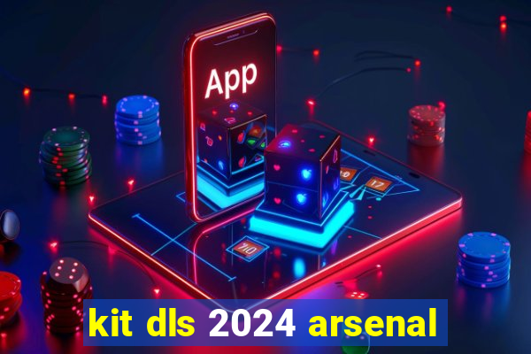 kit dls 2024 arsenal