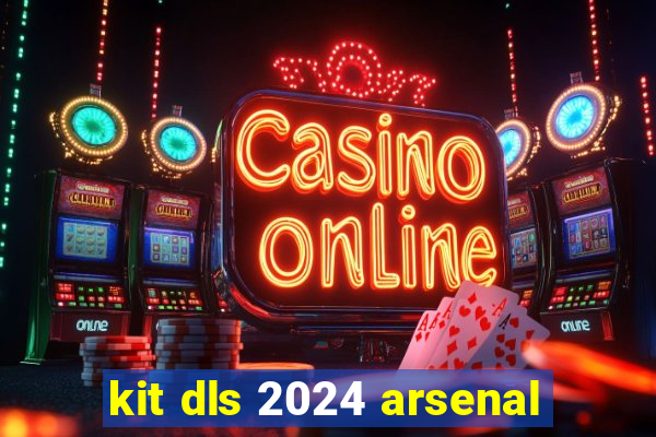 kit dls 2024 arsenal