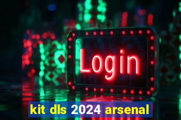 kit dls 2024 arsenal