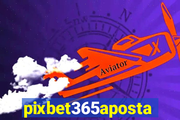 pixbet365aposta