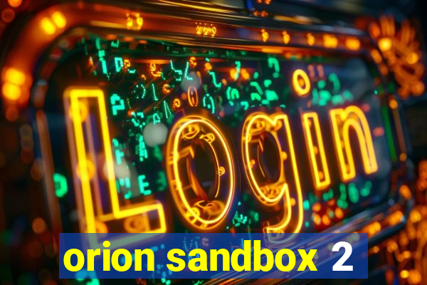 orion sandbox 2
