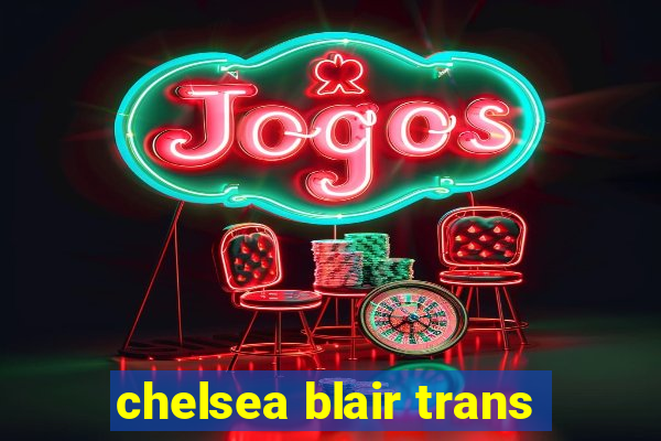 chelsea blair trans