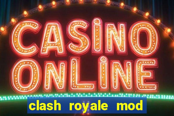 clash royale mod cartas modificadas download