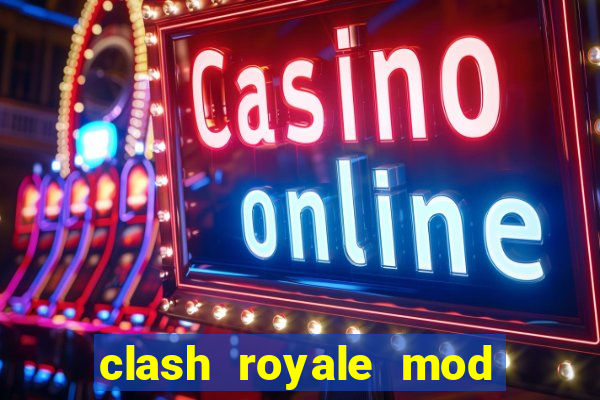 clash royale mod cartas modificadas download