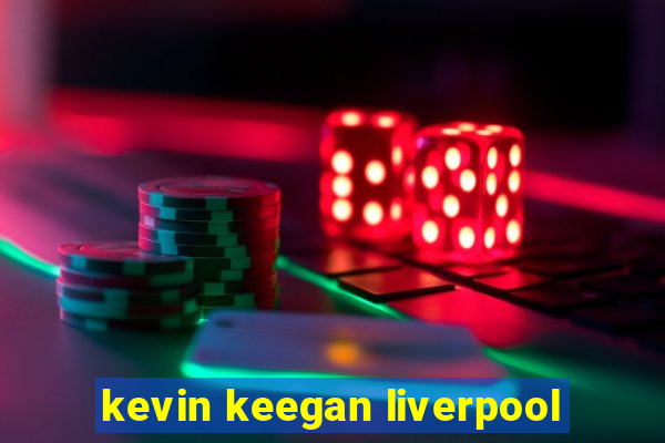 kevin keegan liverpool