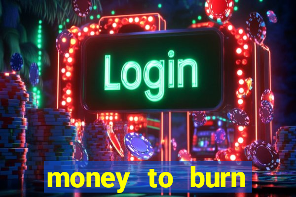 money to burn money to-burn system chapter 1 pt br