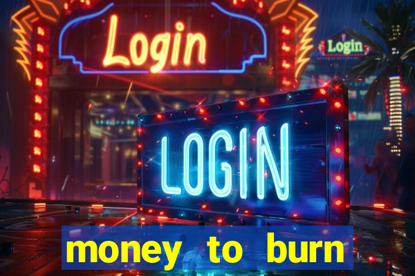 money to burn money to-burn system chapter 1 pt br