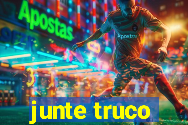 junte truco