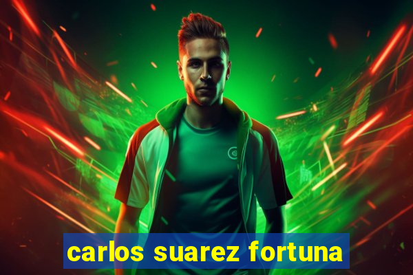carlos suarez fortuna