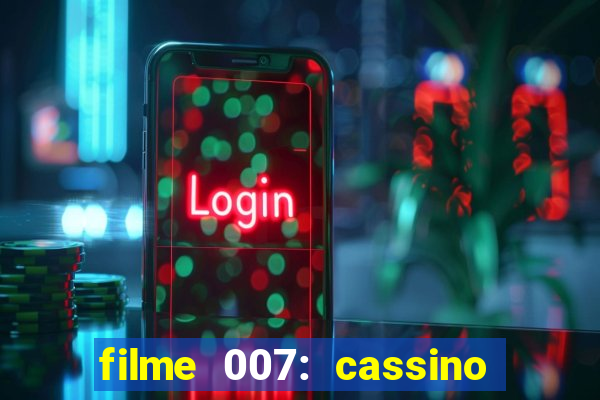 filme 007: cassino royale completo dublado youtube