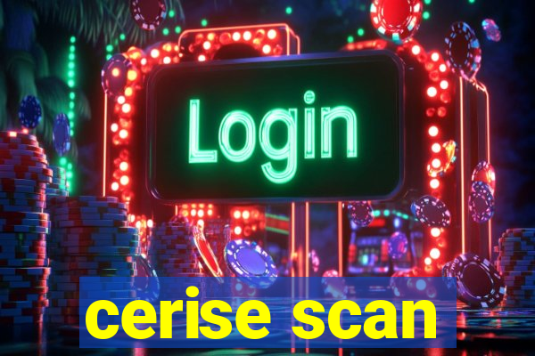 cerise scan