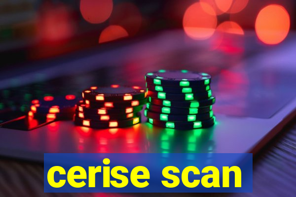 cerise scan