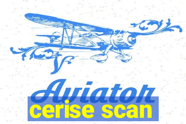 cerise scan
