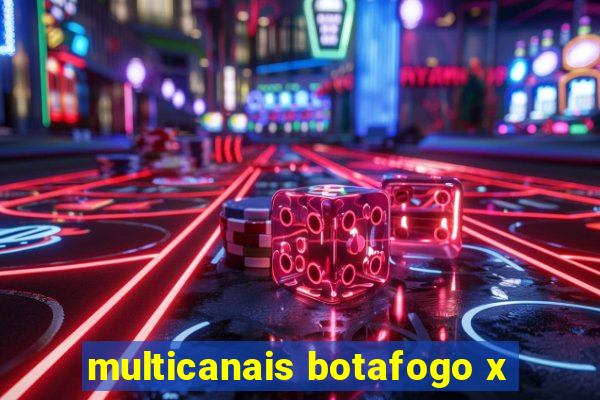 multicanais botafogo x