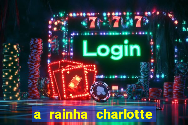 a rainha charlotte era negra