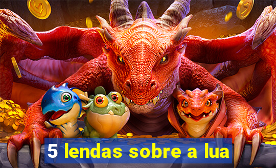 5 lendas sobre a lua