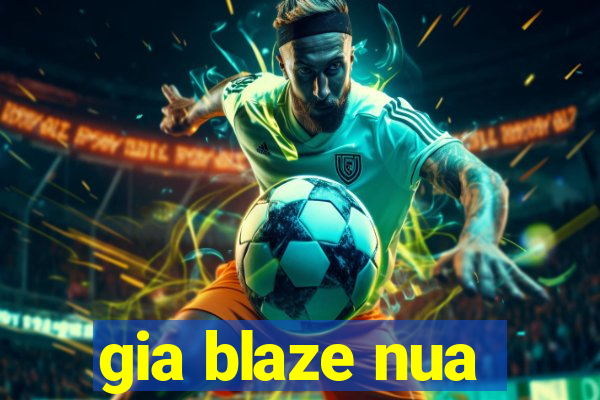 gia blaze nua