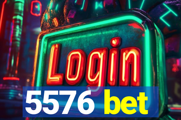5576 bet