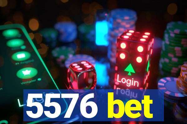 5576 bet