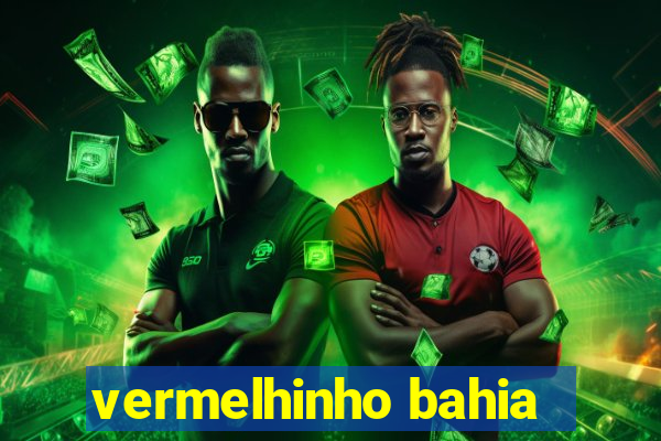 vermelhinho bahia
