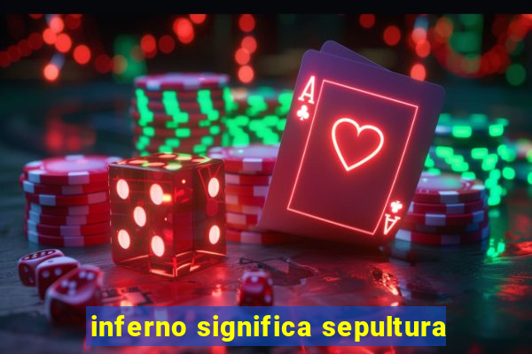 inferno significa sepultura