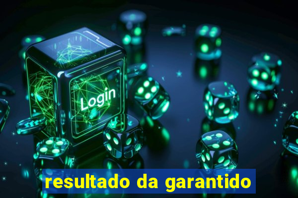resultado da garantido