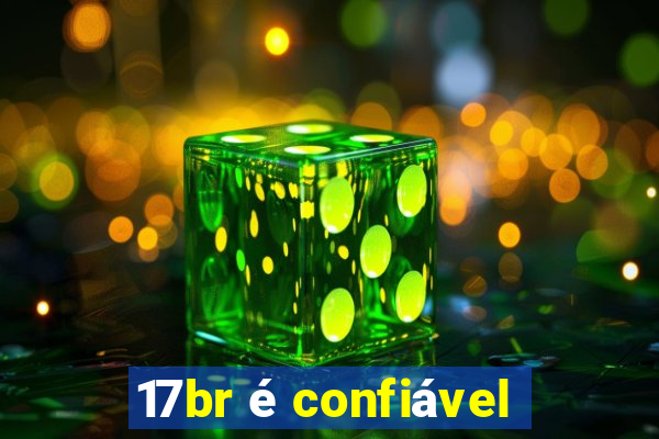 17br é confiável