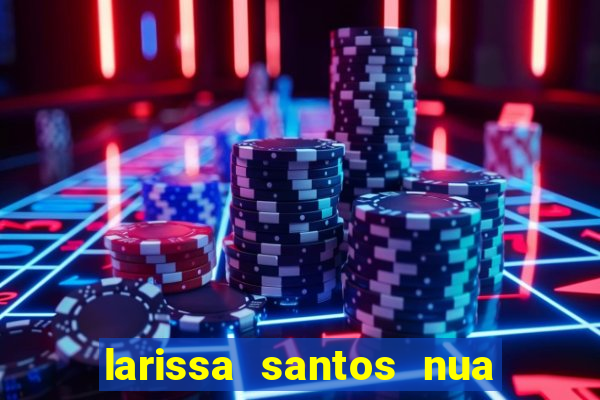 larissa santos nua no bbb