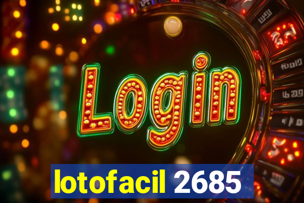 lotofacil 2685