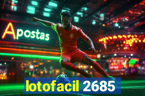 lotofacil 2685