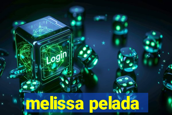melissa pelada