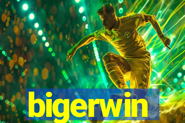 bigerwin