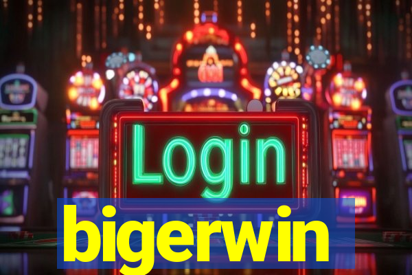 bigerwin