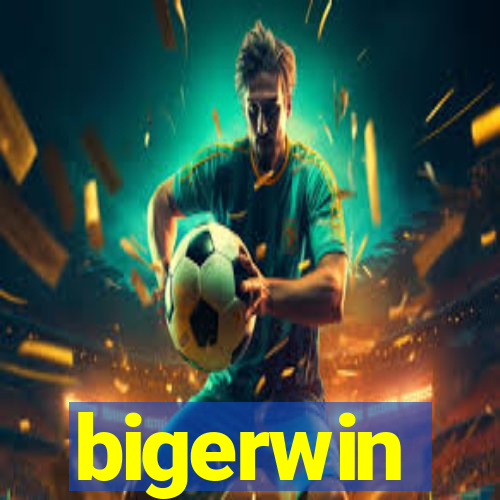 bigerwin