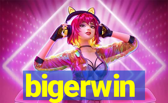 bigerwin