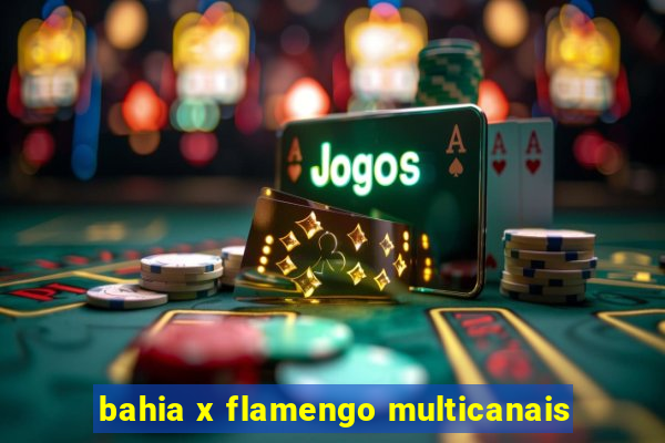 bahia x flamengo multicanais
