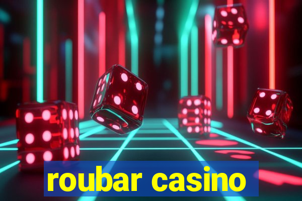 roubar casino
