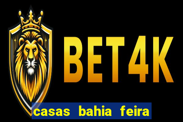 casas bahia feira de santana whatsapp