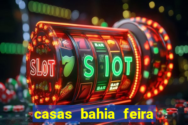 casas bahia feira de santana whatsapp