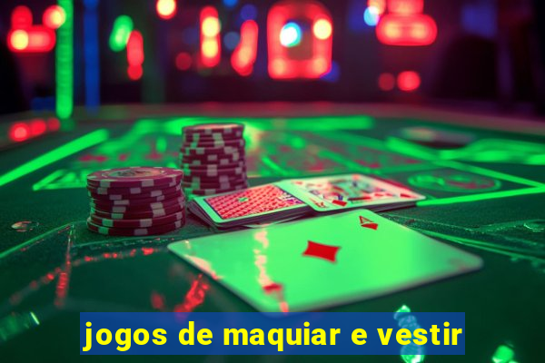jogos de maquiar e vestir