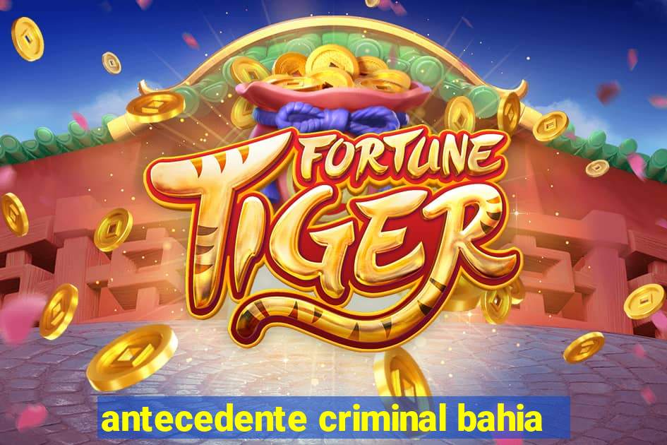 antecedente criminal bahia