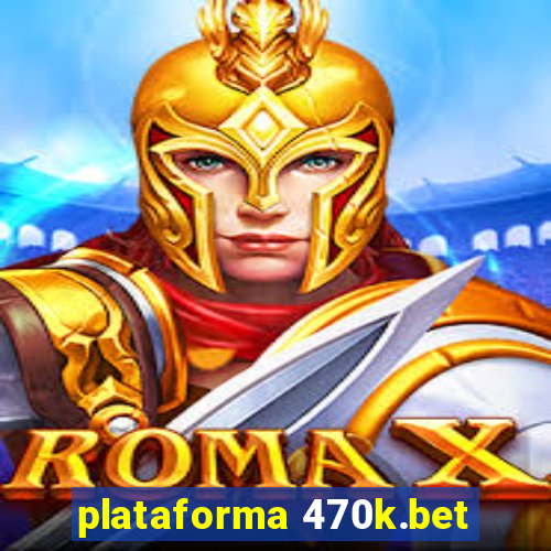 plataforma 470k.bet