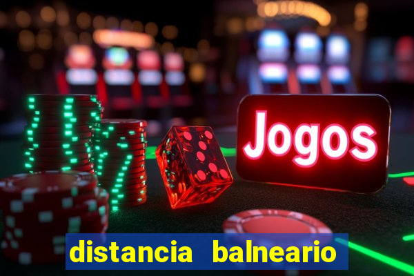 distancia balneario camboriu a beto carrero