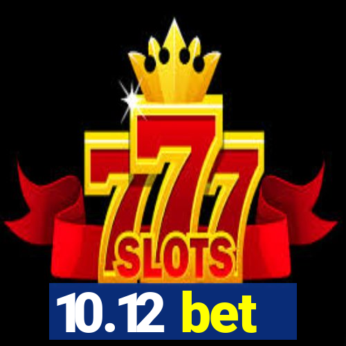 10.12 bet