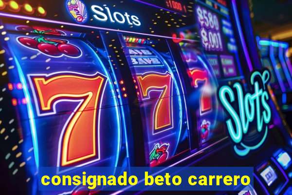 consignado beto carrero